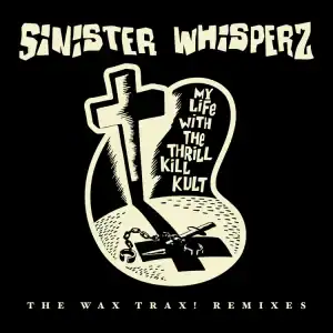 My Life With The Thrill Kill Kult - Sinister Whisperz - The Wax Trax! Remixes RSD 2026 Smoke Vinyl 2LP